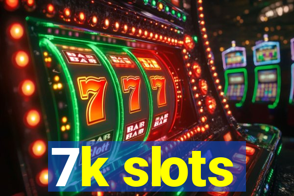 7k slots